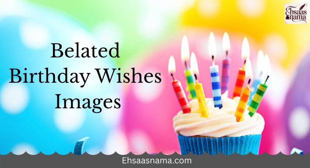 Belated Birthday Wishes